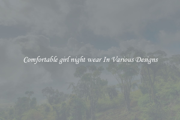 Comfortable girl night wear In Various Designs