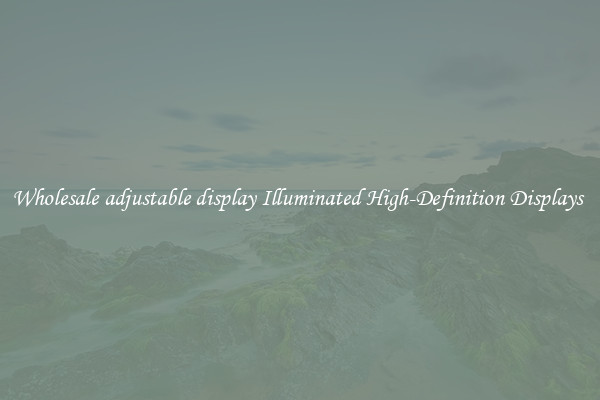 Wholesale adjustable display Illuminated High-Definition Displays 