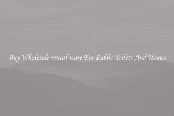 Buy Wholesale rental ware For Public Toilets And Homes