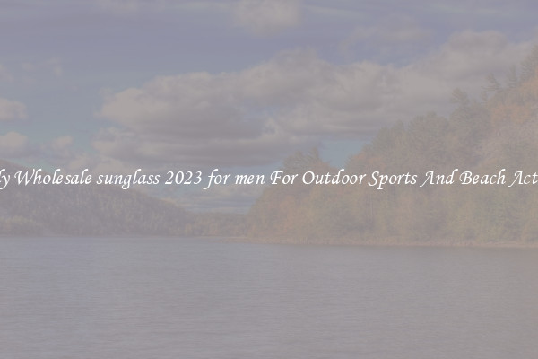 Trendy Wholesale sunglass 2023 for men For Outdoor Sports And Beach Activities