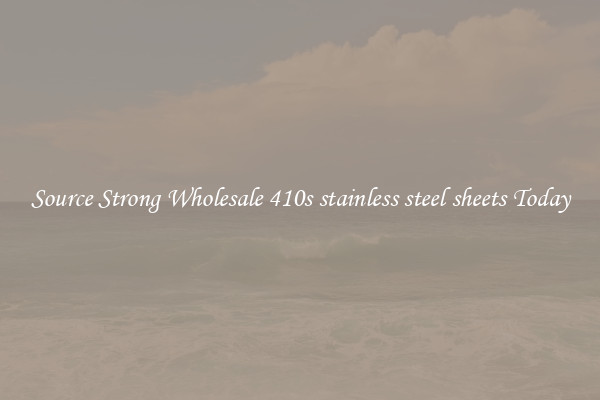 Source Strong Wholesale 410s stainless steel sheets Today